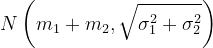 \dpi{120} N\left ( m_{1}+m_{2},\sqrt{\sigma _{1}^{2}+\sigma _{2}^{2}} \right )
